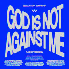 Elevation Worship God Is Not Against Me