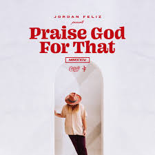 Jordan Feliz Praise God For That